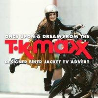Once Upon a Dream (From the T.K. Maxx "Designer Biker Jacket" T.V. Advert)