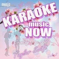 Karaoke Music Now: Country Pop Idol - Taylor Swift, Vol. 2