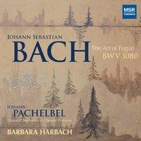 J.S. Bach: The Art of Fugue, BWV 1080; Pachelbel: Canon and Organ Music