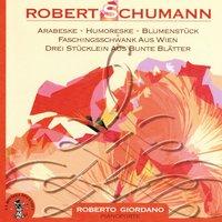 Robert Schumann : Arabeske, Humoreske, Blumenstuck, Faschingsschwank aus Wien, Drei Stucklein aus bunte Blatter