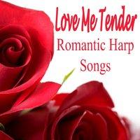 Love Me Tender - Romantic Harp Songs