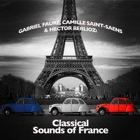 Gabriel Fauré, Camille Saint-Saens & Hector Berlioz: Classical Sounds of France