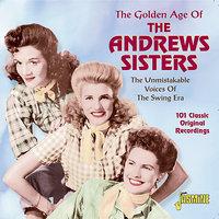 The Golden Age Of The Andrews Sisters - The Unmistakable Voices Of The Swing Era