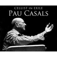 Cellist in Exile, Pau Casals