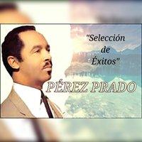 Pérez Prado - Selección de Éxitos