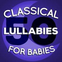 50 Classical Lullabies for Babies