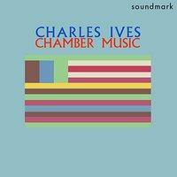 Charles Ives Chamber Music: Four First Recordings