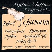 Schumann: Fantasiestucke, Kinderszenen, Papillons, Marchenbilder 4, Fantasy Op. 17