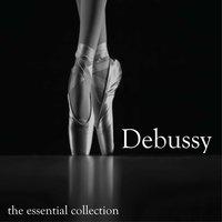 Claude Debussy - The Essential Collection