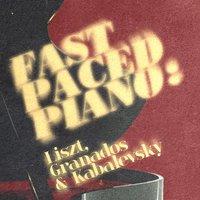 Fast Paced Piano: Liszt, Granados & Kabalevsky