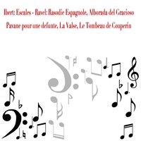 Ibert: Escales - Ravel: Rasodie Espagnole, Alborada Del Gracioso, Pavane pour une Infante defunte, Le Valse, Le Tombeau de Couperin