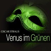 Oscar Straus: Venus im Grünen