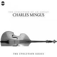 Charles Mingus - The Evolution Of An Artist