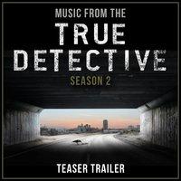 Music from the True Detective Season 2 Teaser Trailer
