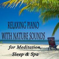 Relaxing Piano With Nature Sounds for Meditation, Sleep & Spa