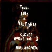 Tomás Luis de Victoria: Sacred Works, Vol. 3