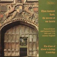 Thou Knowest Lord, the Secrets of Our Hearts (Funeral Music from 16th and 17th Century England)