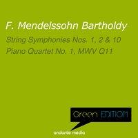 Green Edition - Mendelssohn: String Symphonies Nos. 1, 2, 10 & Piano Quartet No. 1, MWV Q11