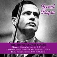 The Art Of Leonid Kogan: Mozart: Violin Concerto No. 3, K. 216 - Locatelli: Sonata For Violin And Piano No. 7, Op. 6 - Bach: Violin Concerto, BWV 1041