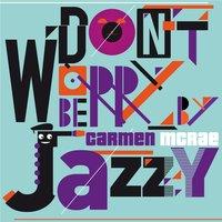 Don't Worry Be Jazzy By Carmen McRae