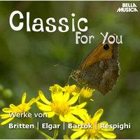 Classic for You: Werke von Britten - Elgar - Bartok - Respighi
