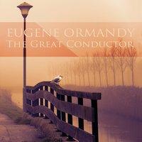 Eugene Ormandy: The Great Conductor