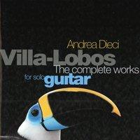 Villa Lobos: The Complete Works for Solo Guitar