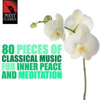 80 Pieces of Classical Music for Inner Peace and Meditation