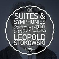 Suites & Symphonies Conducted by Leopold Stokowski
