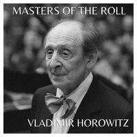 The Masters Of The Roll - Vladimir Horowitz