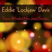 Eddie 'Lockjaw' Davis: Trane Whistle / Afro-Jaws / Smokin'