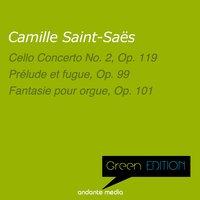 Green Edition - Saint-Saëns: Cello Concerto No. 2, Op. 119 & Prélude et fugue, Op. 99