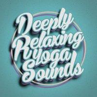 Deeply Relaxing Yoga Sounds