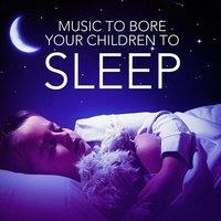 Music to Bore Your Children to Sleep