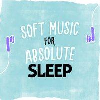 Soft Music for Absolute Sleep