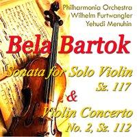 Bartók: Sonata for Solo Violin, Sz. 117 & Violin Concerto No. 2, Sz. 112