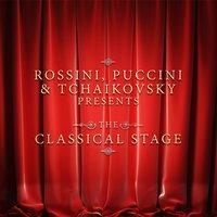 Rossini, Puccini & Tchaikovsky Presents the Classical Stage