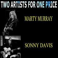 Two Artists for One Price - Marty Murray & Sonny Davis