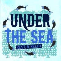 Under the Sea: Relax & Rest
