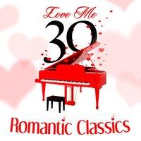 Love Me - 30 Romantic Classics