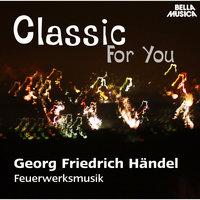 Classic for You: Händel: Music for the Royal Fireworks HWV 351, Concerti grossi Op. 6