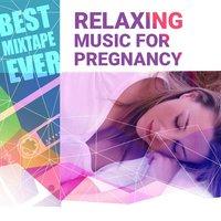 Best Mixtape Ever: Relaxing Music for Pregnancy