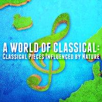 A World of Classical: Classical Pieces Influenced by Nature