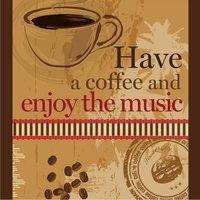 Have a Coffee and Enjoy the Music