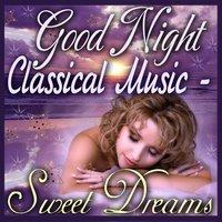 Good Night Classical Music - Sweet Dreams