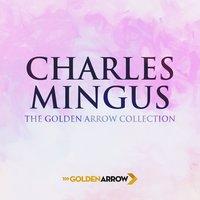 Charles Mingus - The Golden Arrow Collection