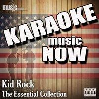 Karaoke Music Now: Kid Rock - The Essential Collection