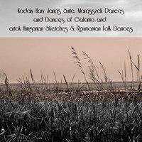 Kodaly Hary Janos Suite, Marosszék Dances and Dances of Galànta and Bartok Hungarian Sketches & Roumanian Folk Dances
