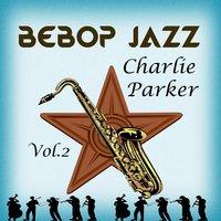 BeBop Jazz, Charlie Parker Vol. 2