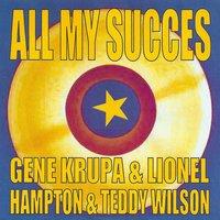 All My Succes - Gene Krupa & Lionel Hampton & Teddy Wilson
